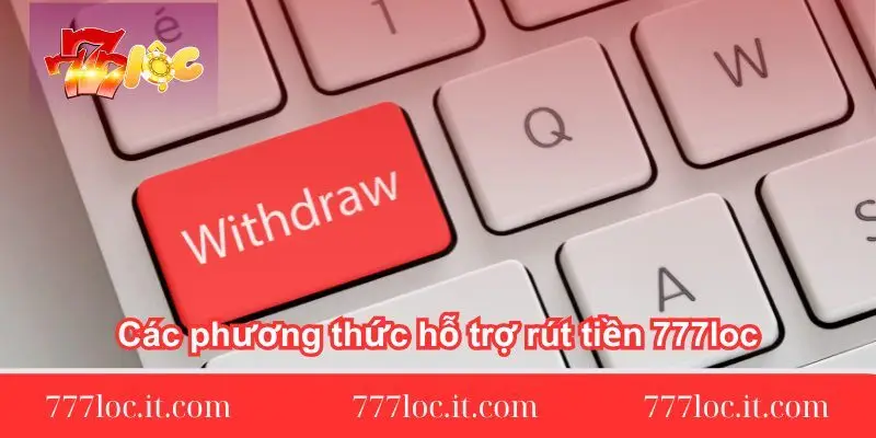 cac phuong thuc ho tro rut tien 777loc cac-phuong-thuc-ho-tro-rut-tien-777loc