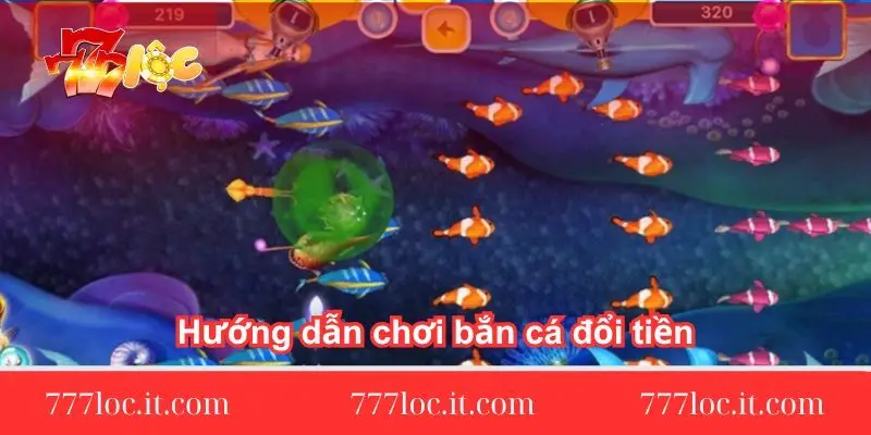huong dan choi ban ca doi tien tai 777loc huong dan choi ban ca doi tien tai 777loc