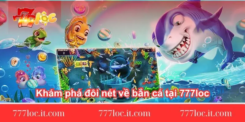 kham pha doi net ve ban ca tai 777loc kham-pha-doi-net-ve-ban-ca-tai-777loc