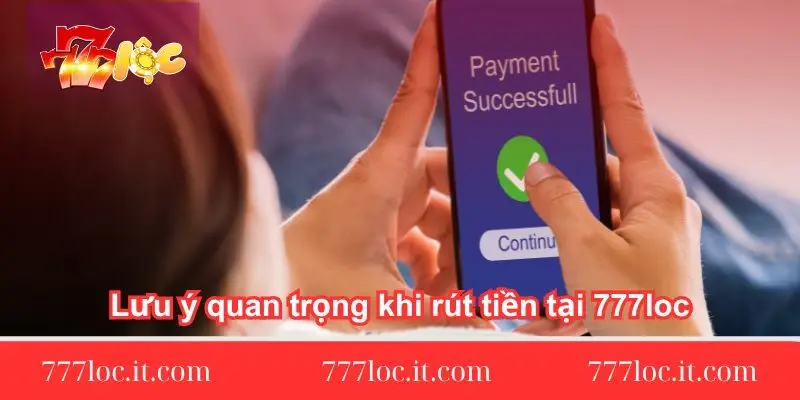 luu y quan trong khi rut tien tai 777loc luu-y-quan-trong-khi-rut-tien-tai-777loc