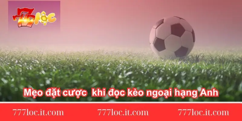 meo-dat-cuoc-khi-doc-keo-ngoai-hang-anh-hieu-qua