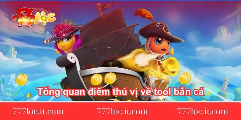 tong quan diem thu vi ve tool ban ca tong-quan-diem-thu-vi-ve-tool-ban-ca