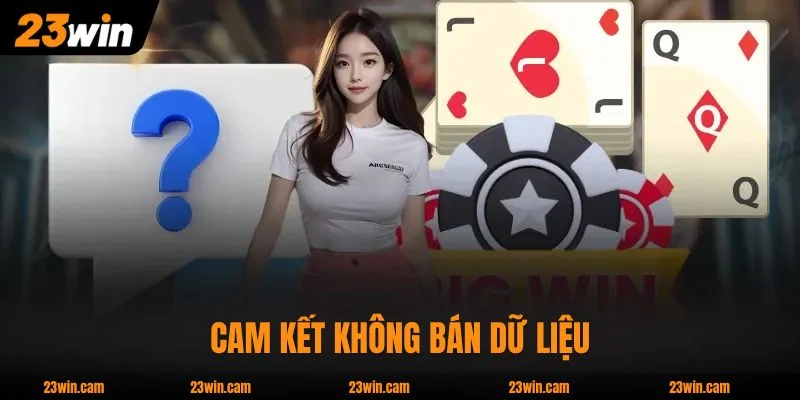 Chính sách bảo mật 23WIN cam kết không bán dữ liệu