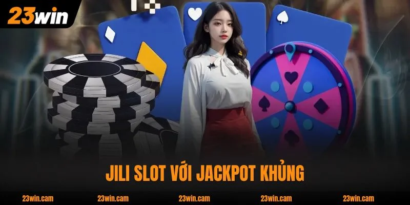 Nổ Hũ 23WIN - 2.000 Game Từ 7 Nhà Phát Hành Hot Nhất 2 JILI Slot với jackpot khủng, cơ hội trúng tỷ đồng