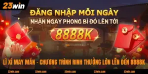 Lì Xì May Mắn - Chương Trình Rinh Thưởng Lớn Lên Đến 8888K