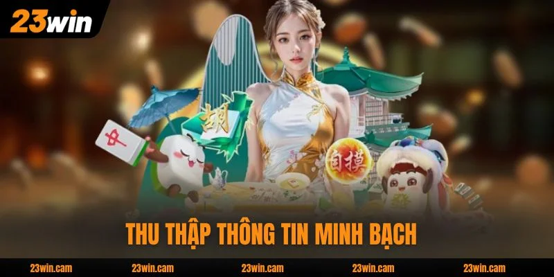 Quyền riêng tư 23WIN thu thập thông tin minh bạch  