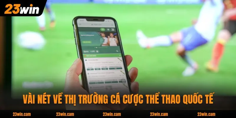 Cá Cược Thể Thao - Cơ Hội Nhận Thưởng Gấp 5 Lần Vốn Cược 2 Vài nét về thị trường cá cược thể thao quốc tế
